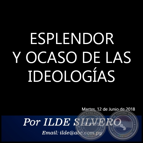 ESPLENDOR Y OCASO DE LAS IDEOLOGÍAS - Por ILDE SILVERO - Martes, 12 de Junio de 2018